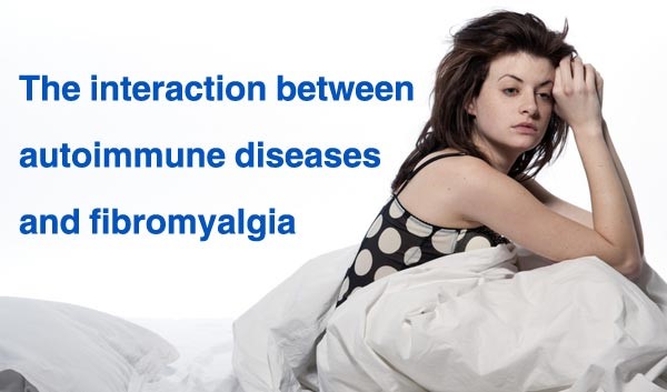 The interaction between autoimmune diseases and fibromyalgia